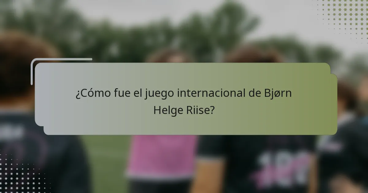¿Cómo fue el juego internacional de Bjørn Helge Riise?