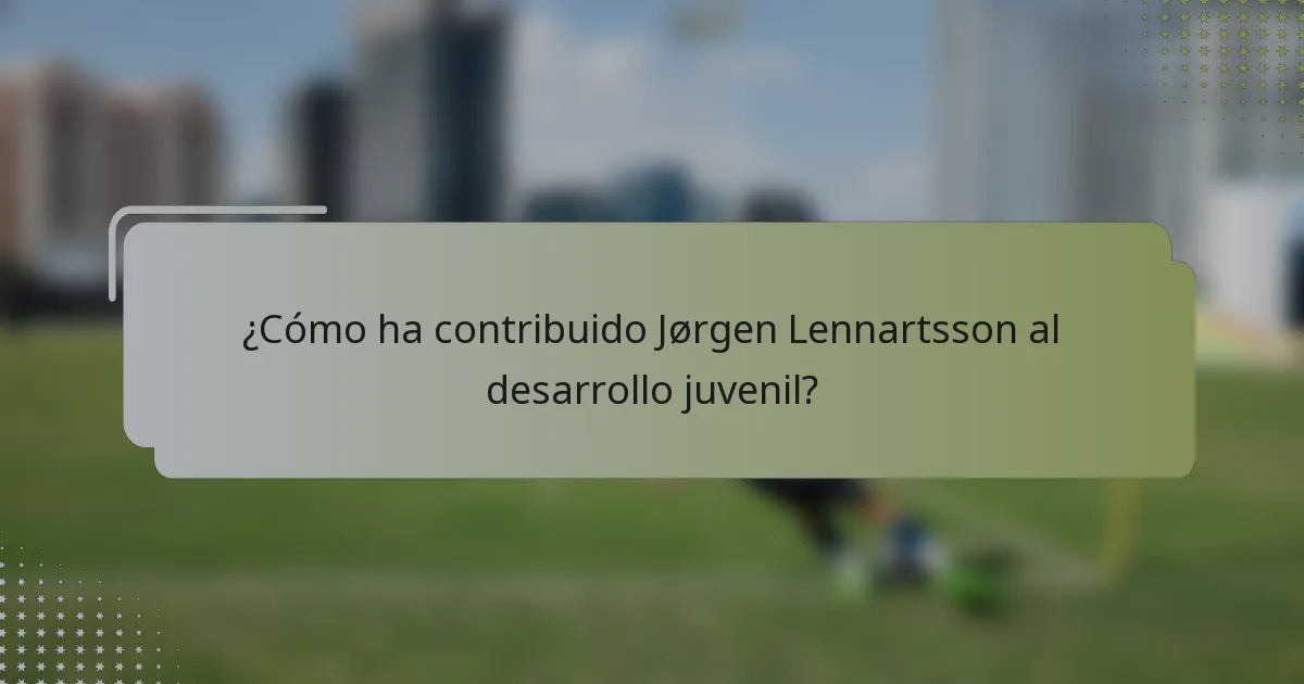 ¿Cómo ha contribuido Jørgen Lennartsson al desarrollo juvenil?