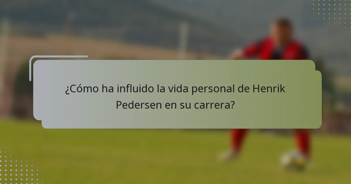 ¿Cómo ha influido la vida personal de Henrik Pedersen en su carrera?