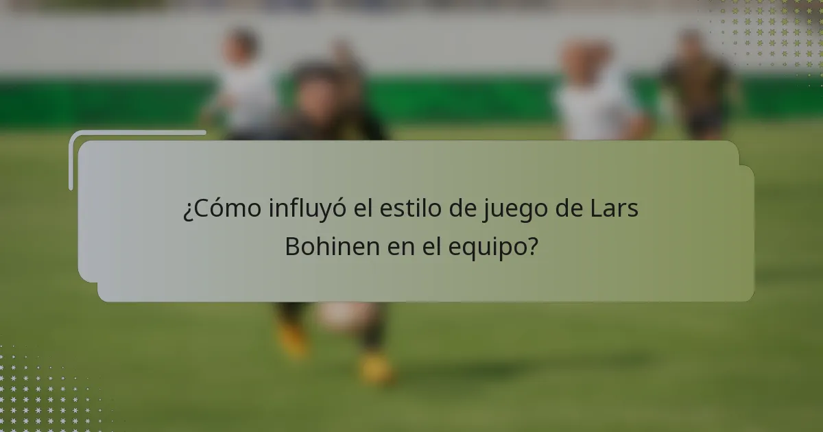 ¿Cómo influyó el estilo de juego de Lars Bohinen en el equipo?