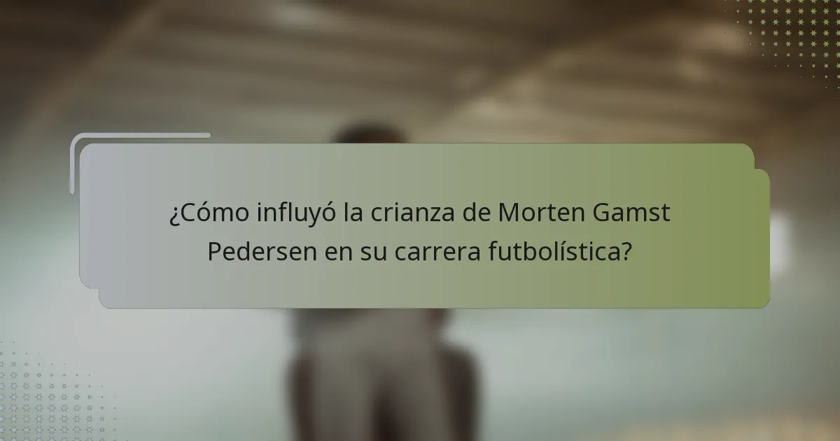 ¿Cómo influyó la crianza de Morten Gamst Pedersen en su carrera futbolística?