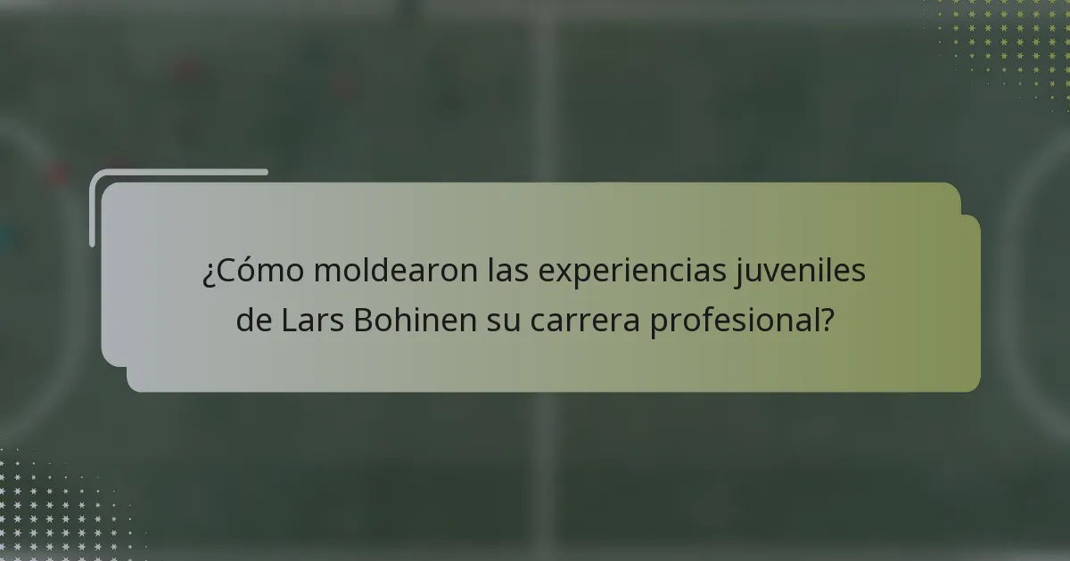 ¿Cómo moldearon las experiencias juveniles de Lars Bohinen su carrera profesional?