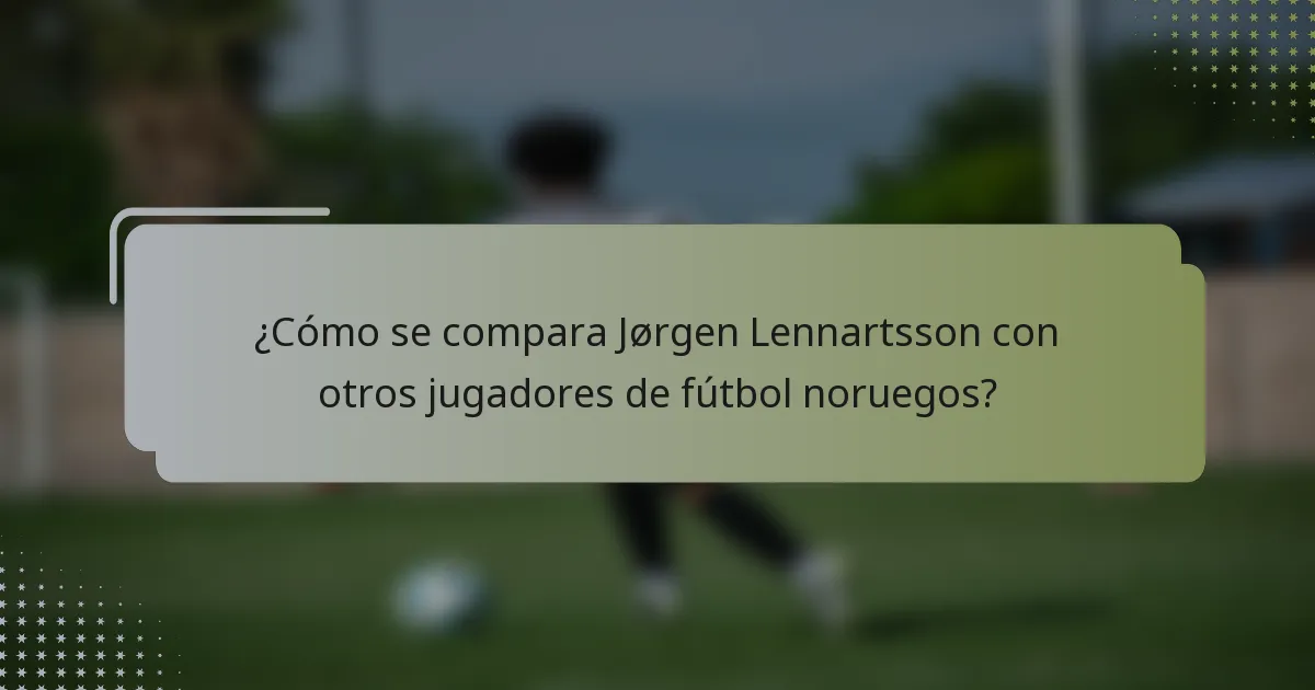 ¿Cómo se compara Jørgen Lennartsson con otros jugadores de fútbol noruegos?