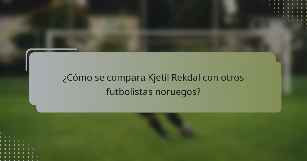 ¿Cómo se compara Kjetil Rekdal con otros futbolistas noruegos?