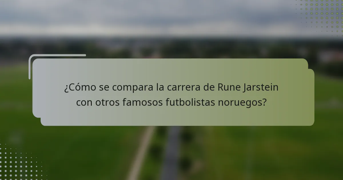 ¿Cómo se compara la carrera de Rune Jarstein con otros famosos futbolistas noruegos?