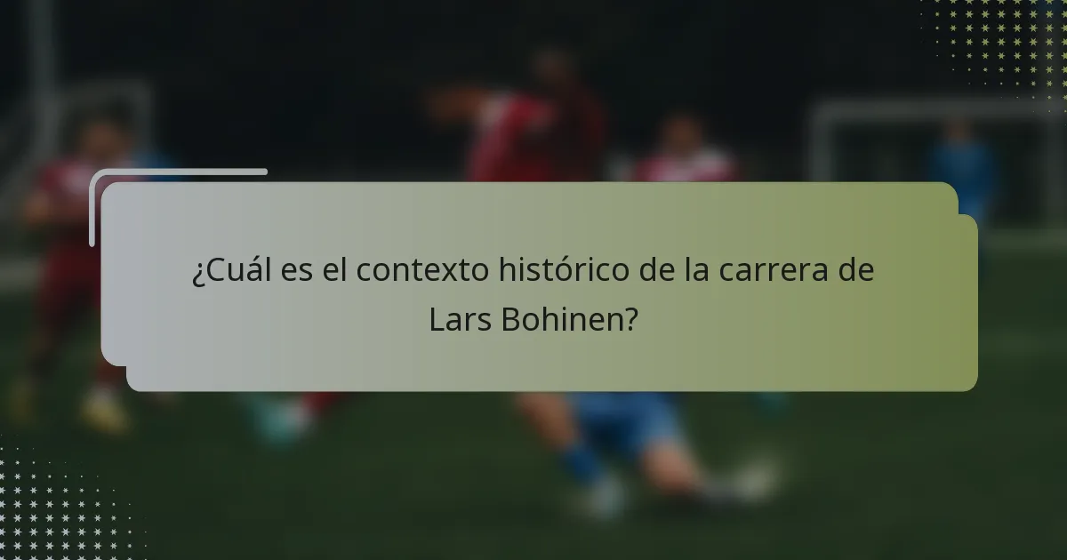 ¿Cuál es el contexto histórico de la carrera de Lars Bohinen?
