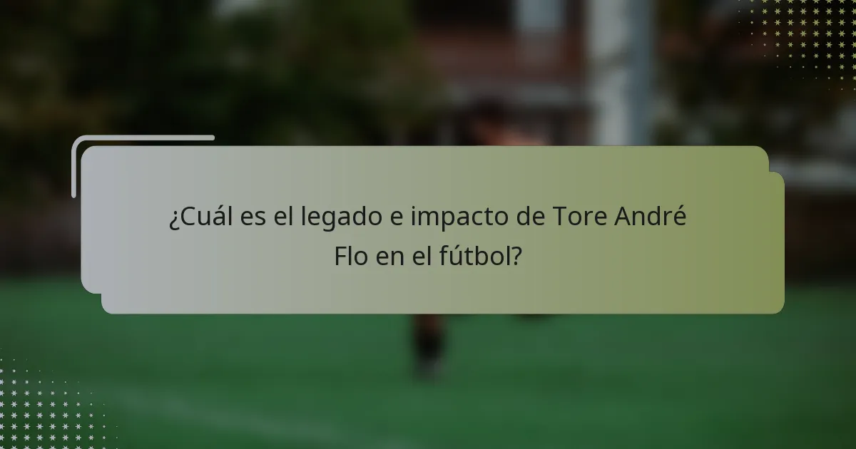 ¿Cuál es el legado e impacto de Tore André Flo en el fútbol?
