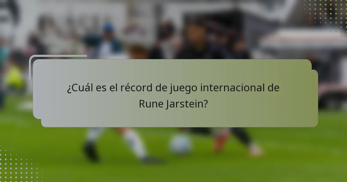 ¿Cuál es el récord de juego internacional de Rune Jarstein?
