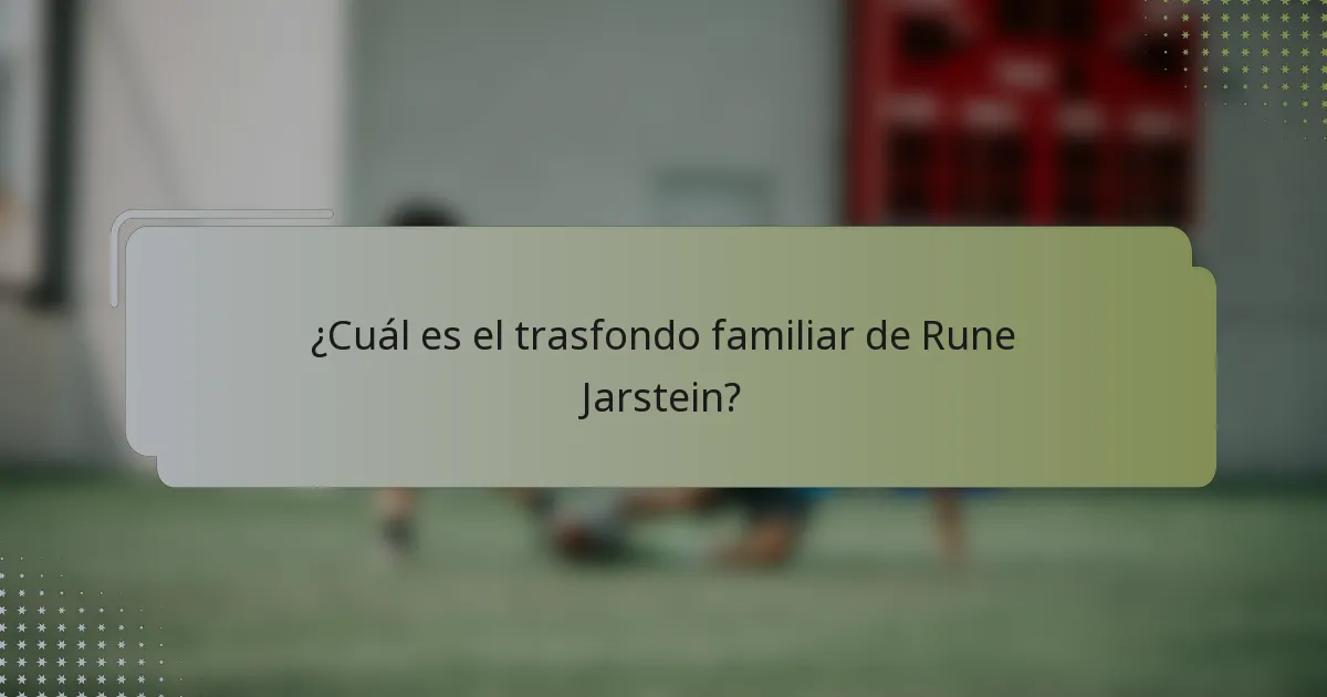 ¿Cuál es el trasfondo familiar de Rune Jarstein?