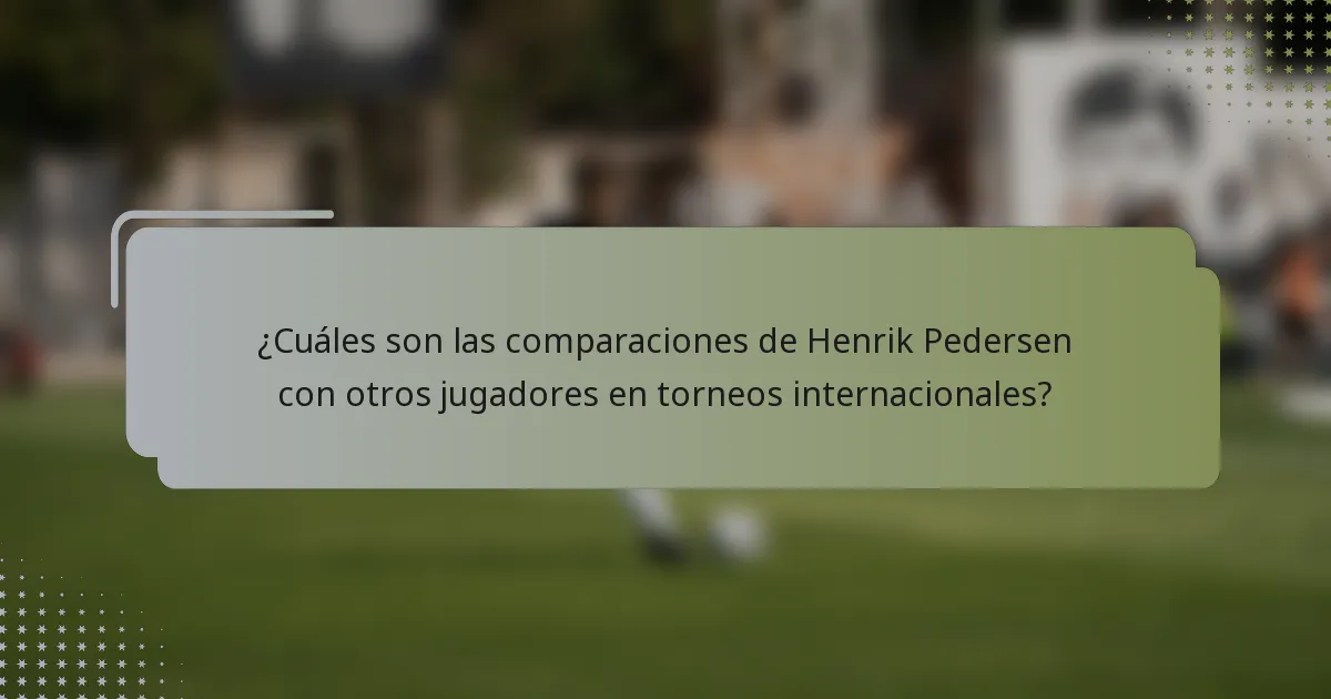 ¿Cuáles son las comparaciones de Henrik Pedersen con otros jugadores en torneos internacionales?