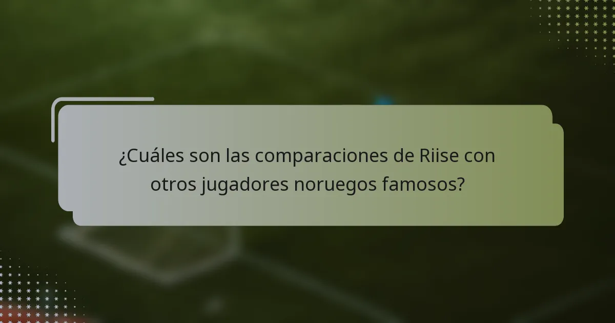 ¿Cuáles son las comparaciones de Riise con otros jugadores noruegos famosos?