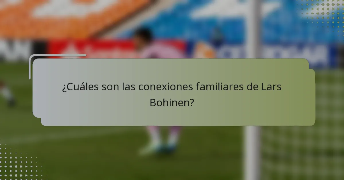 ¿Cuáles son las conexiones familiares de Lars Bohinen?