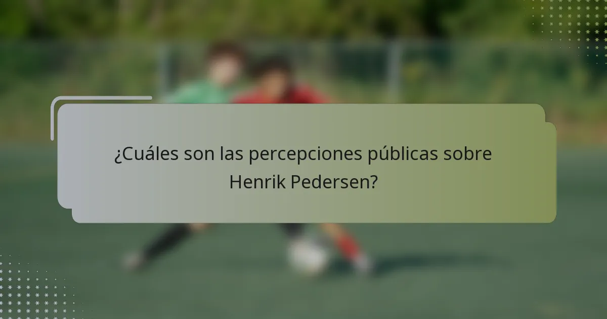 ¿Cuáles son las percepciones públicas sobre Henrik Pedersen?