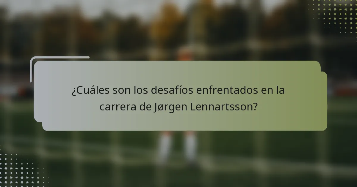 ¿Cuáles son los desafíos enfrentados en la carrera de Jørgen Lennartsson?