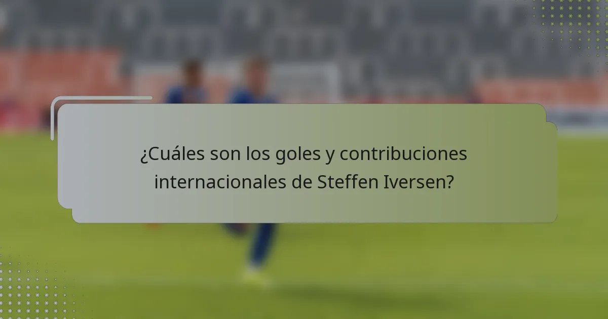 ¿Cuáles son los goles y contribuciones internacionales de Steffen Iversen?