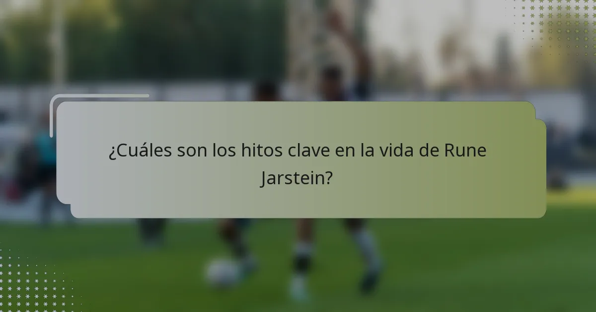 ¿Cuáles son los hitos clave en la vida de Rune Jarstein?
