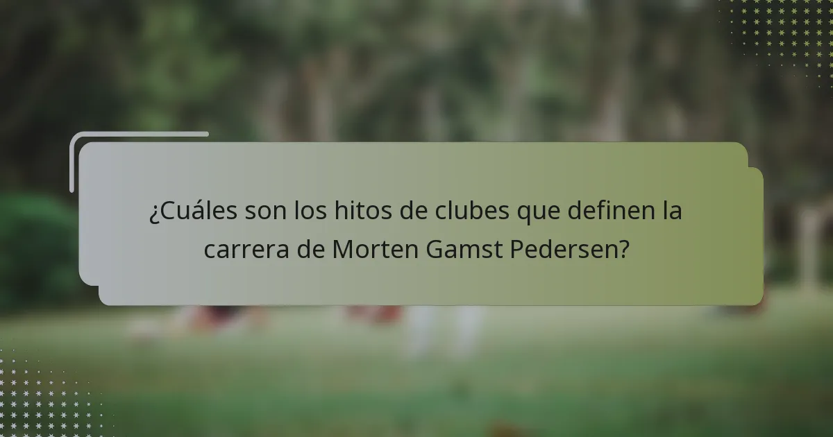 ¿Cuáles son los hitos de clubes que definen la carrera de Morten Gamst Pedersen?