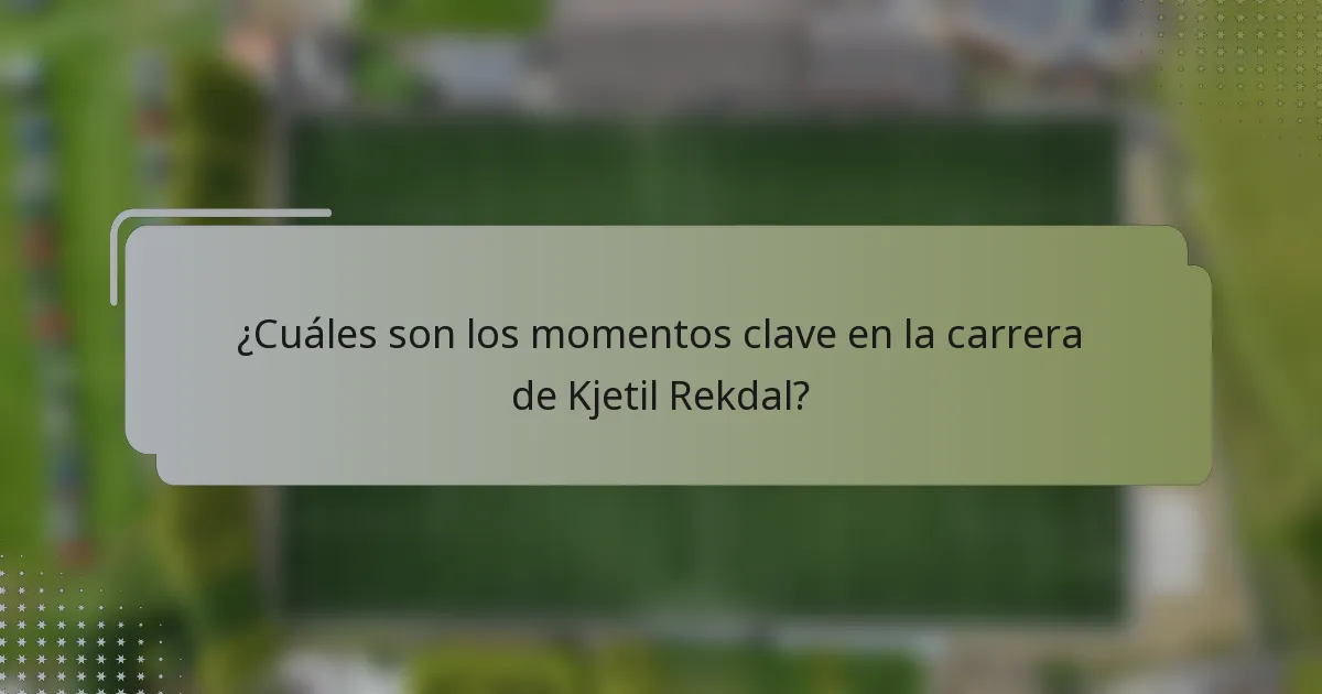 ¿Cuáles son los momentos clave en la carrera de Kjetil Rekdal?