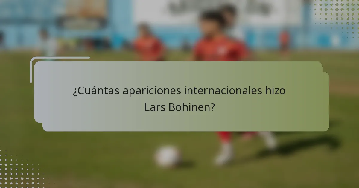 ¿Cuántas apariciones internacionales hizo Lars Bohinen?