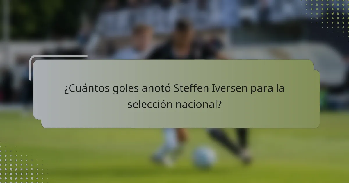 ¿Cuántos goles anotó Steffen Iversen para la selección nacional?