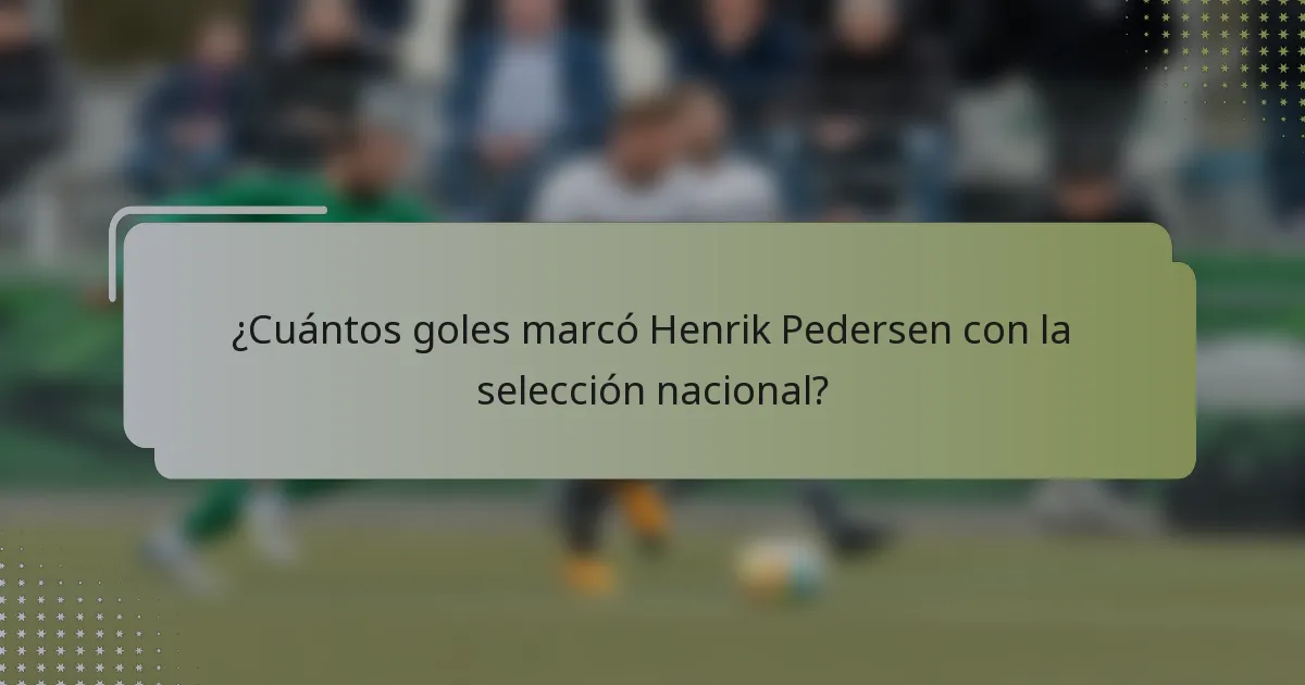 ¿Cuántos goles marcó Henrik Pedersen con la selección nacional?