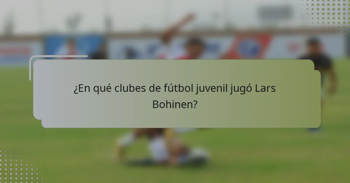 ¿En qué clubes de fútbol juvenil jugó Lars Bohinen?