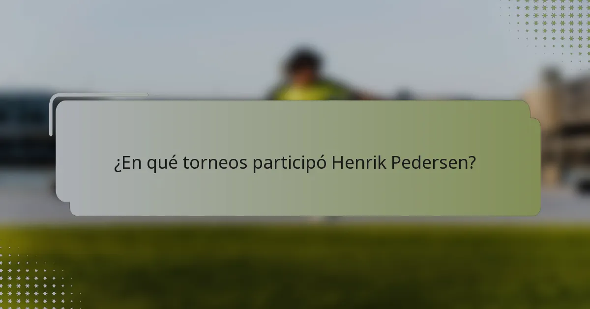 ¿En qué torneos participó Henrik Pedersen?