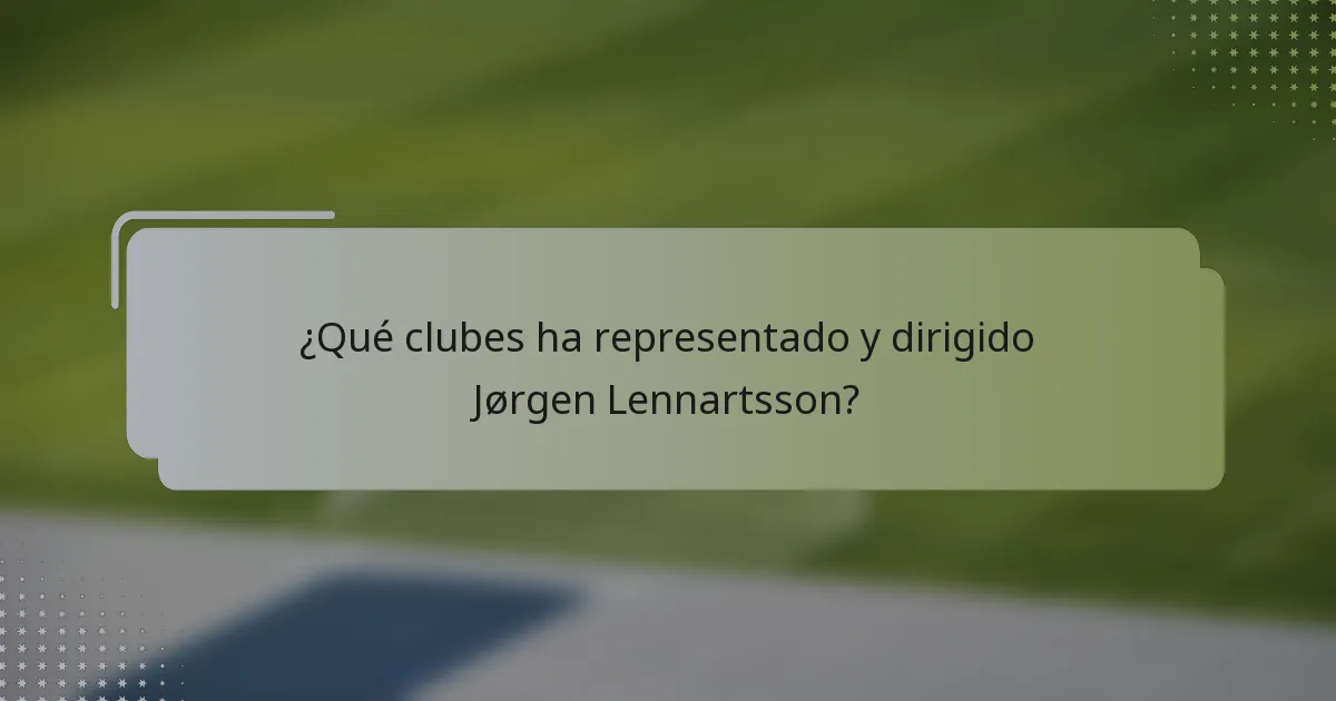 ¿Qué clubes ha representado y dirigido Jørgen Lennartsson?