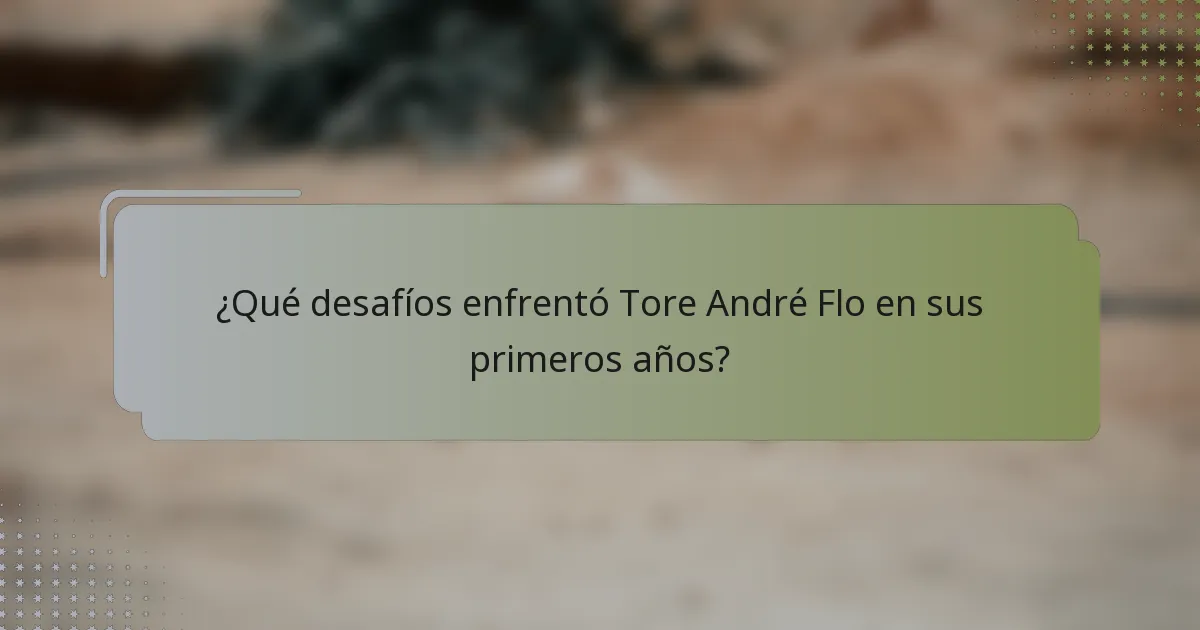 ¿Qué desafíos enfrentó Tore André Flo en sus primeros años?