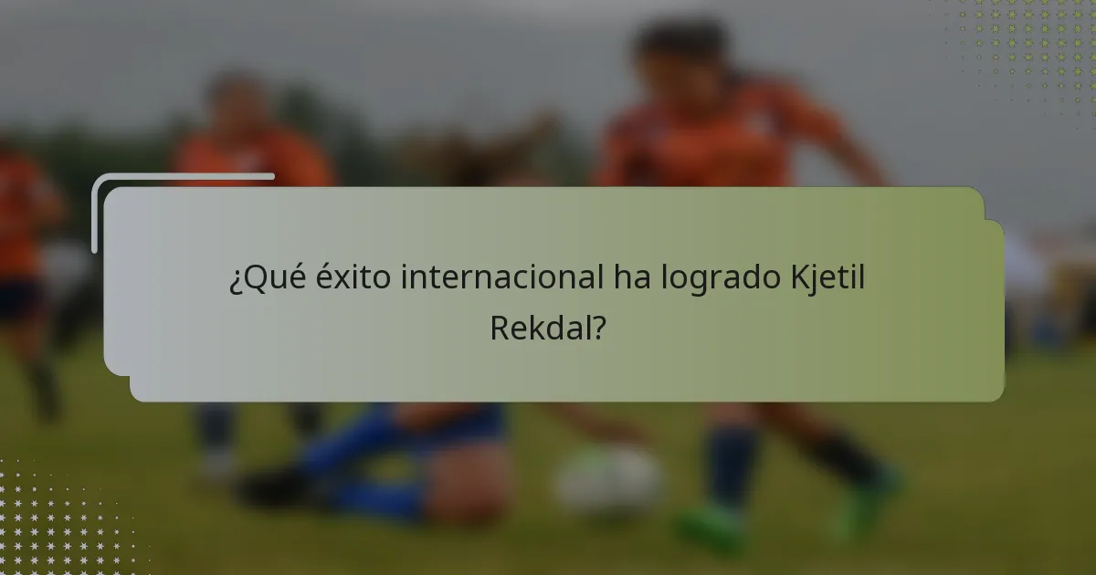 ¿Qué éxito internacional ha logrado Kjetil Rekdal?