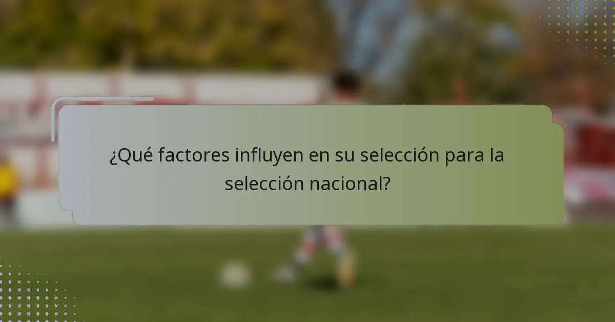 ¿Qué factores influyen en su selección para la selección nacional?