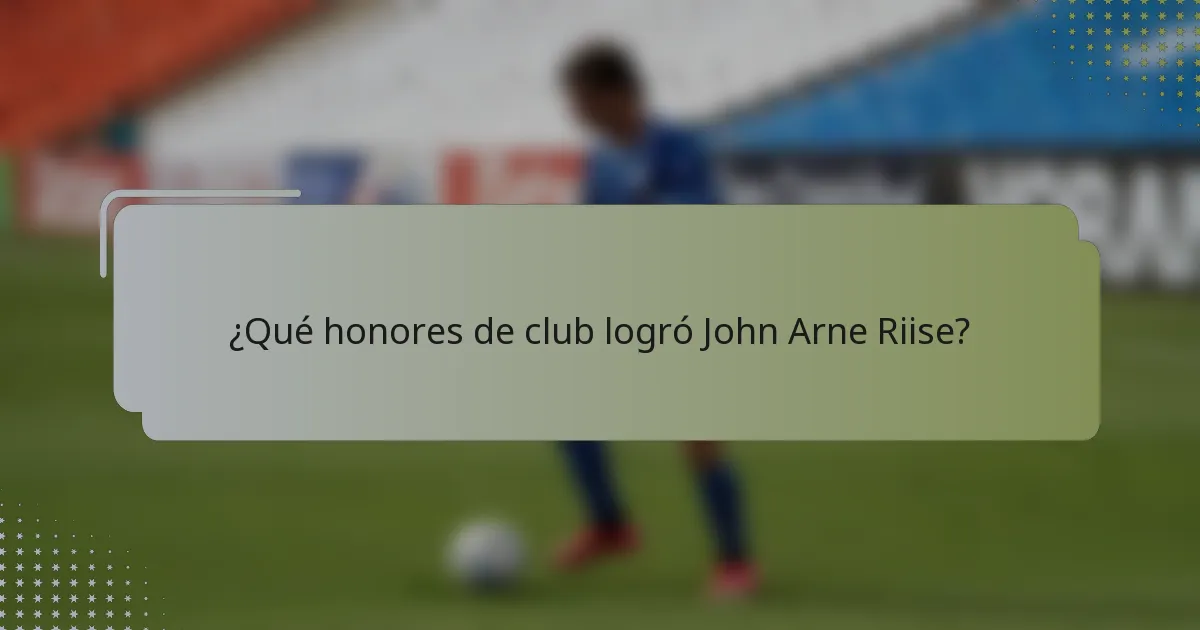 ¿Qué honores de club logró John Arne Riise?
