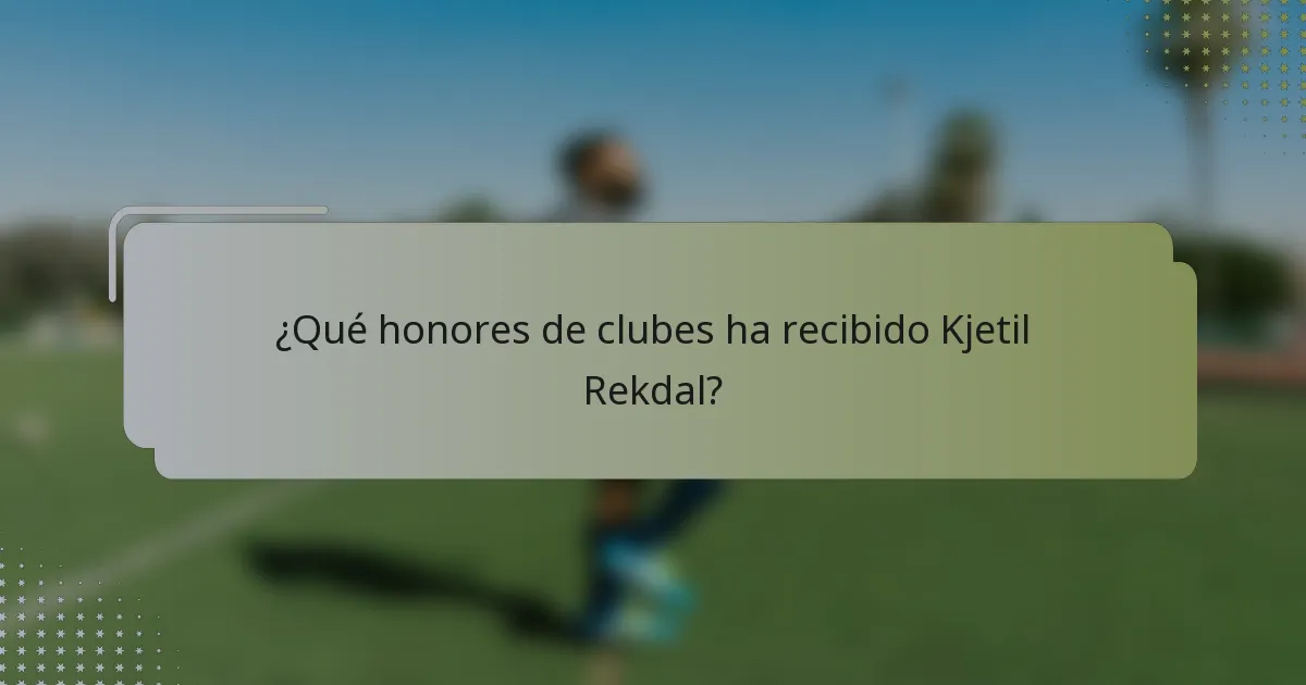 ¿Qué honores de clubes ha recibido Kjetil Rekdal?