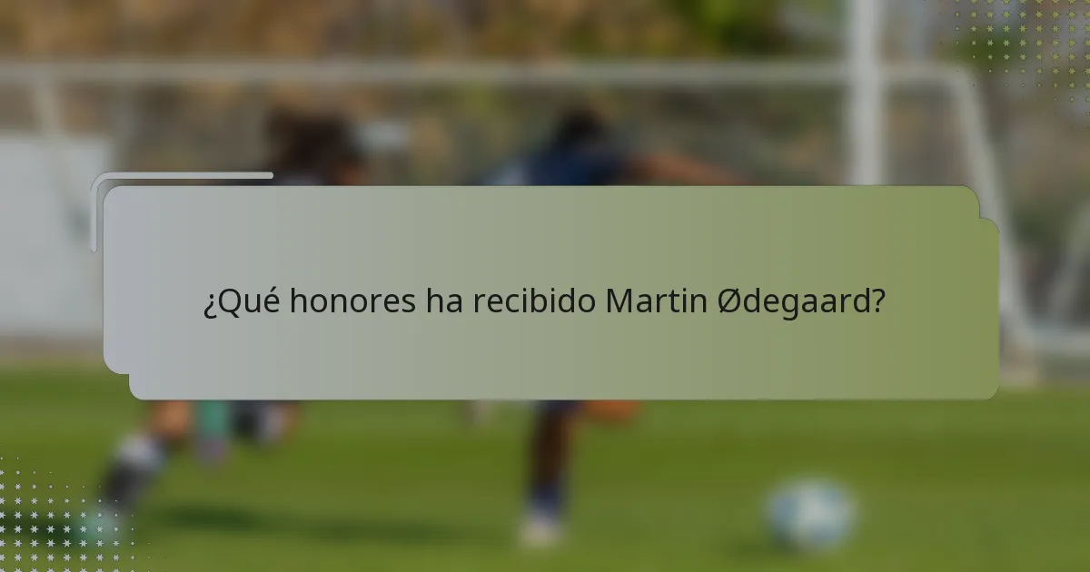 ¿Qué honores ha recibido Martin Ødegaard?