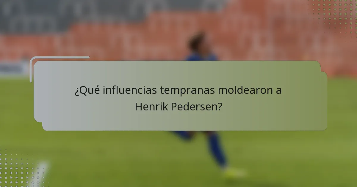 ¿Qué influencias tempranas moldearon a Henrik Pedersen?